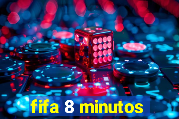 fifa 8 minutos